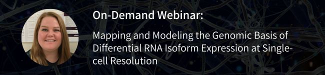 Link to webinar: Mapping and Modeling the Genomic Basis of Differential RNA Isoform Expression at Single-cell Resolution