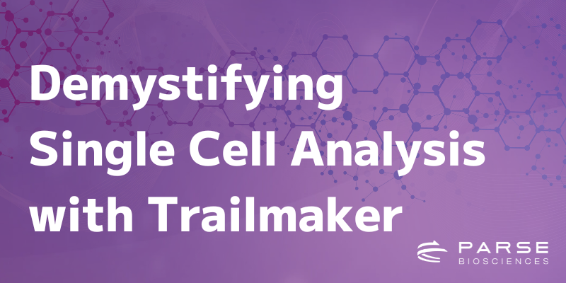 Demystifying Single Cell Analysis with Trailmaker - Parse Biosciences
